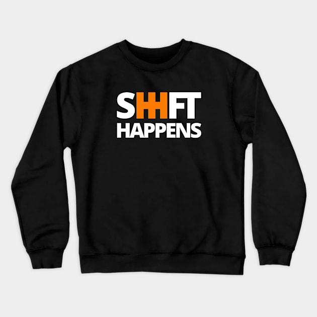 Shift Happens Crewneck Sweatshirt by Full of Wit